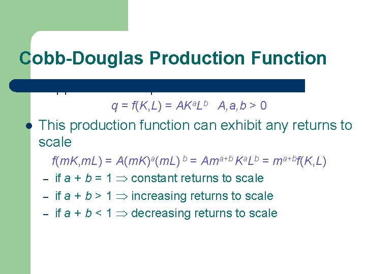 Cobb-Douglas Production Function l Suppose that the production function is q = f(K, L)