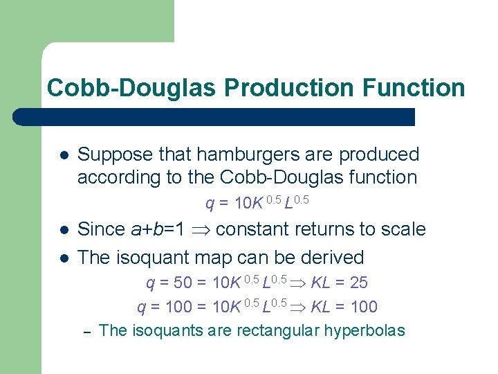 Cobb-Douglas Production Function l Suppose that hamburgers are produced according to the Cobb-Douglas function