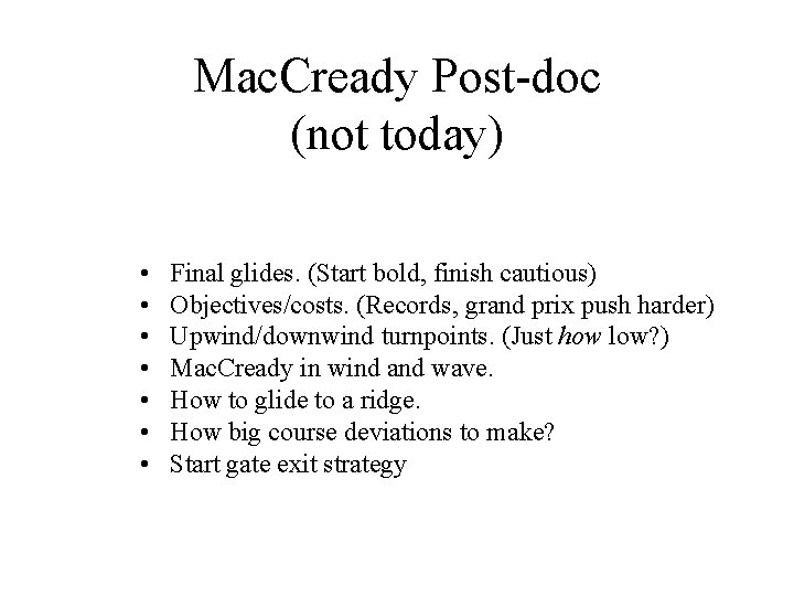 Mac. Cready Post-doc (not today) • • Final glides. (Start bold, finish cautious) Objectives/costs.