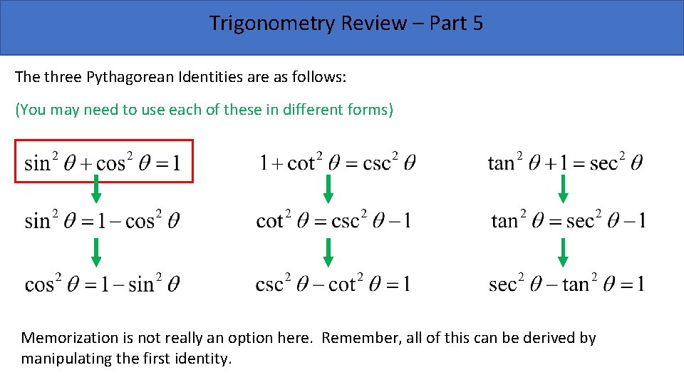 Trigonometry Review – Part 5 The three Pythagorean Identities are as follows: (You may