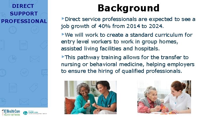 DIRECT SUPPORT PROFESSIONAL Background ▸Direct service professionals are expected to see a job growth