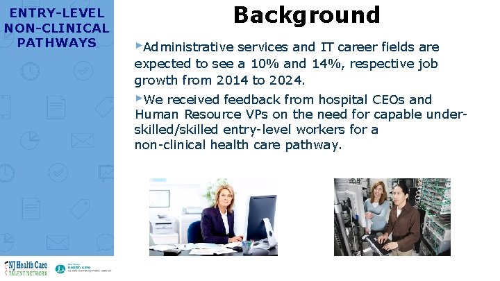 ENTRY-LEVEL NON-CLINICAL PATHWAYS Background ▸Administrative services and IT career fields are expected to see