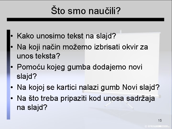 Što smo naučili? • Kako unosimo tekst na slajd? • Na koji način možemo