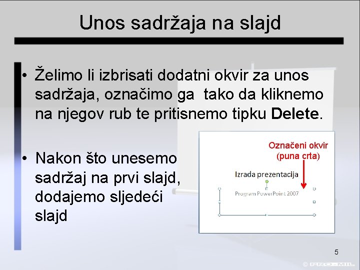 Unos sadržaja na slajd • Želimo li izbrisati dodatni okvir za unos sadržaja, označimo