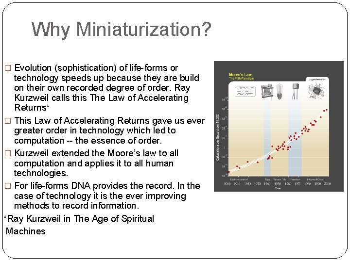 Why Miniaturization? � Evolution (sophistication) of life-forms or technology speeds up because they are