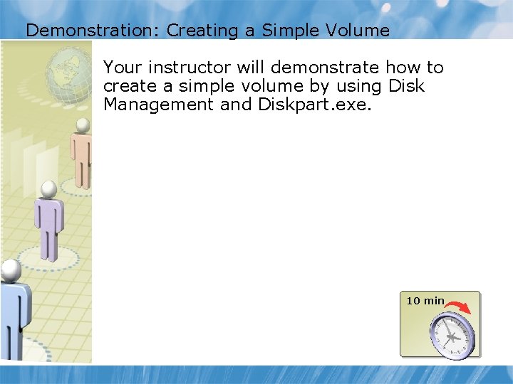 Demonstration: Creating a Simple Volume Your instructor will demonstrate how to create a simple