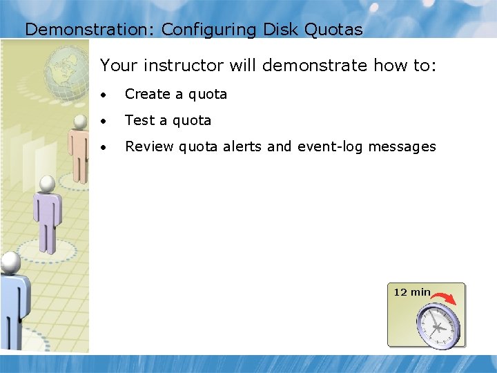 Demonstration: Configuring Disk Quotas Your instructor will demonstrate how to: • Create a quota