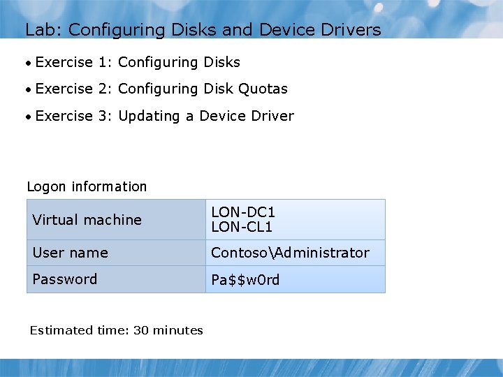 Lab: Configuring Disks and Device Drivers • Exercise 1: Configuring Disks • Exercise 2: