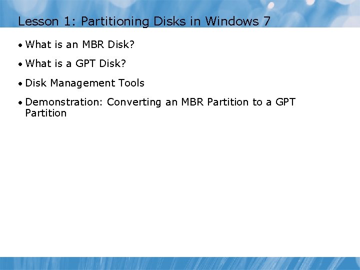 Lesson 1: Partitioning Disks in Windows 7 • What is an MBR Disk? •