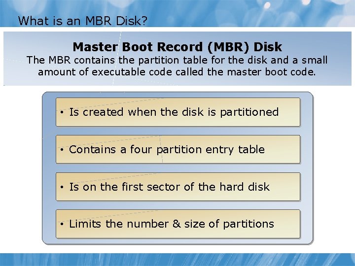 What is an MBR Disk? Master Boot Record (MBR) Disk The MBR contains the