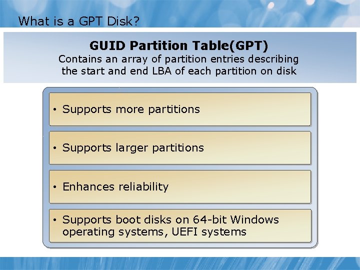 What is a GPT Disk? GUID Partition Table(GPT) Contains an array of partition entries