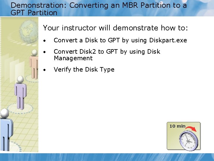 Demonstration: Converting an MBR Partition to a GPT Partition Your instructor will demonstrate how