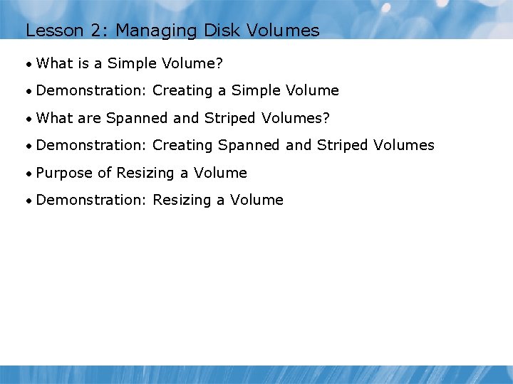Lesson 2: Managing Disk Volumes • What is a Simple Volume? • Demonstration: Creating