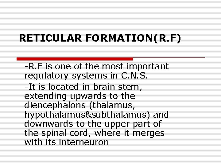 RETICULAR FORMATION(R. F) -R. F is one of the most important regulatory systems in