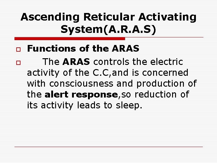 Ascending Reticular Activating System(A. R. A. S) o o Functions of the ARAS The