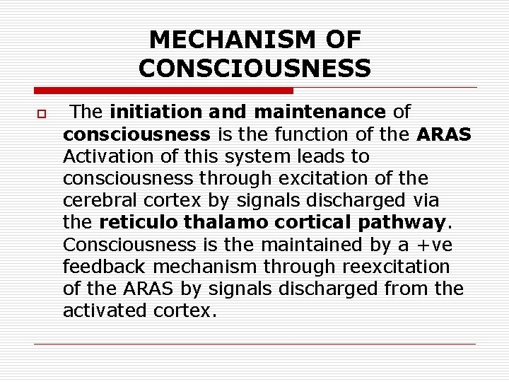 MECHANISM OF CONSCIOUSNESS o The initiation and maintenance of consciousness is the function of