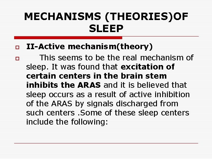 MECHANISMS (THEORIES)OF SLEEP o o II-Active mechanism(theory) This seems to be the real mechanism
