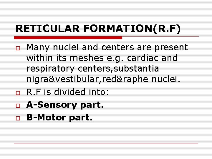 RETICULAR FORMATION(R. F) o o Many nuclei and centers are present within its meshes