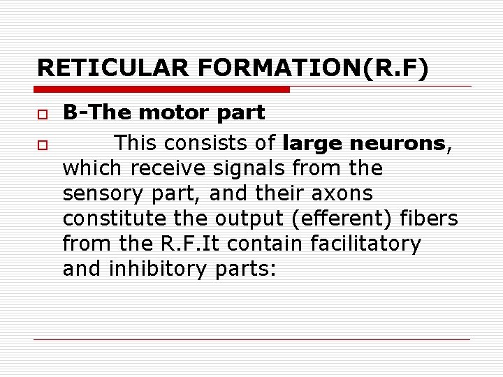 RETICULAR FORMATION(R. F) o o B-The motor part This consists of large neurons, which
