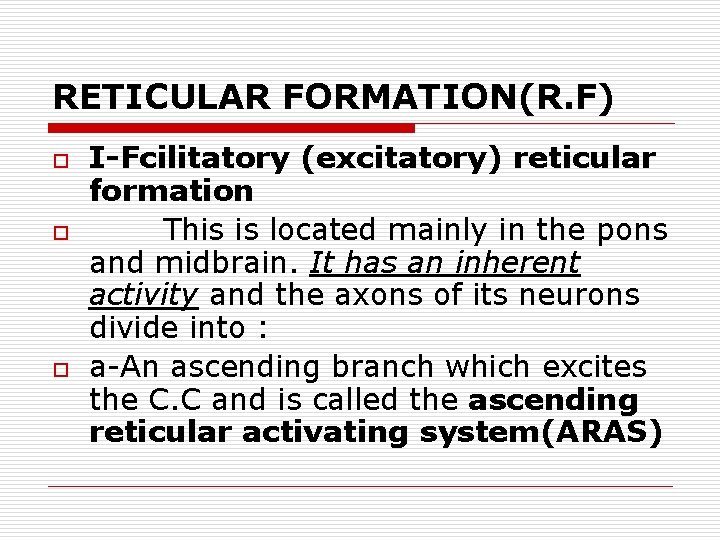 RETICULAR FORMATION(R. F) o o o I-Fcilitatory (excitatory) reticular formation This is located mainly