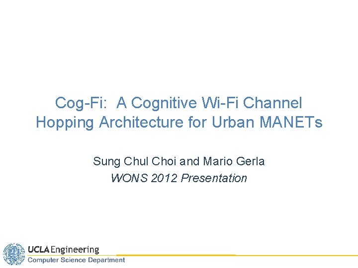 Cog-Fi: A Cognitive Wi-Fi Channel Hopping Architecture for Urban MANETs Sung Chul Choi and