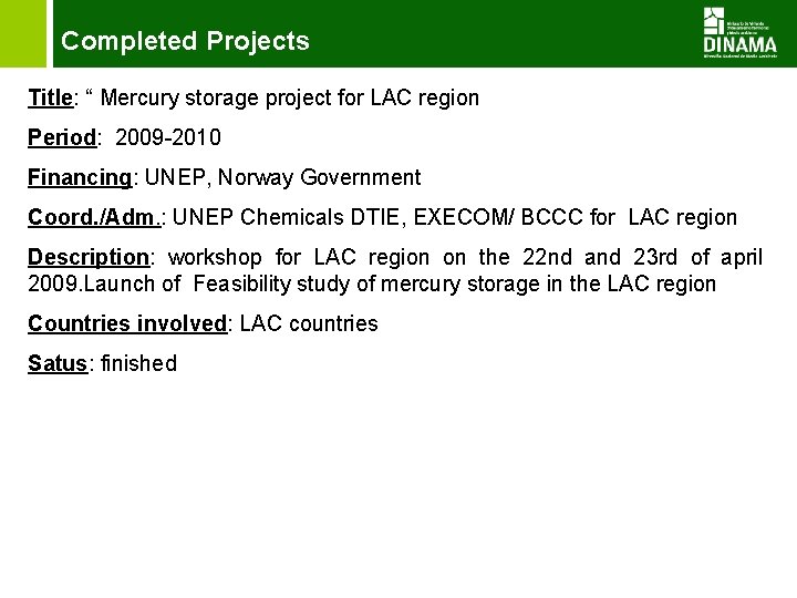 Completed Projects Title: “ Mercury storage project for LAC region Period: 2009 -2010 Financing: