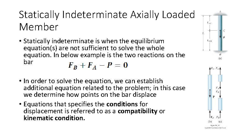 Statically Indeterminate Axially Loaded Member • Statically indeterminate is when the equilibrium equation(s) are