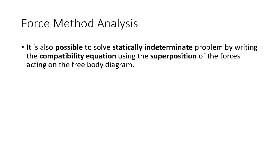Force Method Analysis • It is also possible to solve statically indeterminate problem by