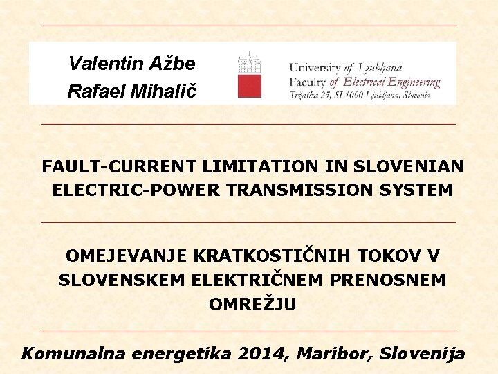 Valentin Ažbe Rafael Mihalič FAULT-CURRENT LIMITATION IN SLOVENIAN ELECTRIC-POWER TRANSMISSION SYSTEM OMEJEVANJE KRATKOSTIČNIH TOKOV