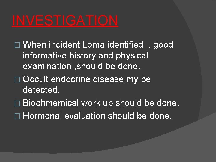 INVESTIGATION � When incident Loma identified , good informative history and physical examination ,