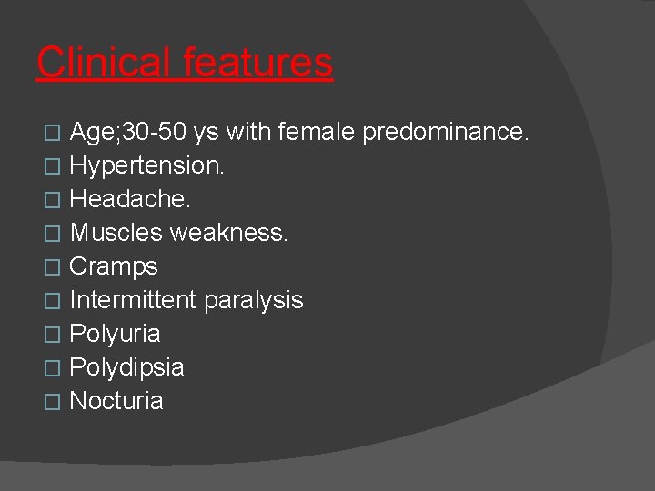 Clinical features Age; 30 -50 ys with female predominance. � Hypertension. � Headache. �