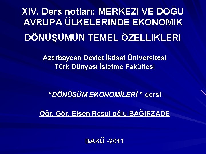 XIV. Ders notları: MERKEZI VE DOĞU AVRUPA ÜLKELERINDE EKONOMIK DÖNÜŞÜMÜN TEMEL ÖZELLIKLERI Azerbaycan Devlet XIV. Ders notları: MERKEZI VE DOĞU AVRUPA ÜLKELERINDE EKONOMIK DÖNÜŞÜMÜN TEMEL ÖZELLIKLERI Azerbaycan Devlet