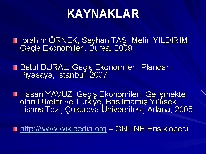 KAYNAKLAR İbrahim ÖRNEK, Seyhan TAŞ, Metin YILDIRIM, Geçiş Ekonomileri, Bursa, 2009 Betül DURAL, Geçiş KAYNAKLAR İbrahim ÖRNEK, Seyhan TAŞ, Metin YILDIRIM, Geçiş Ekonomileri, Bursa, 2009 Betül DURAL, Geçiş