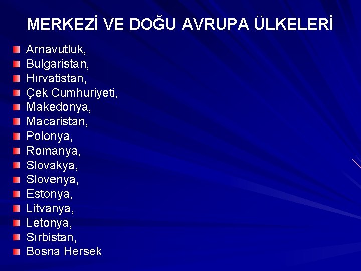 MERKEZİ VE DOĞU AVRUPA ÜLKELERİ Arnavutluk, Bulgaristan, Hırvatistan, Çek Cumhuriyeti, Makedonya, Macaristan, Polonya, Romanya, MERKEZİ VE DOĞU AVRUPA ÜLKELERİ Arnavutluk, Bulgaristan, Hırvatistan, Çek Cumhuriyeti, Makedonya, Macaristan, Polonya, Romanya,