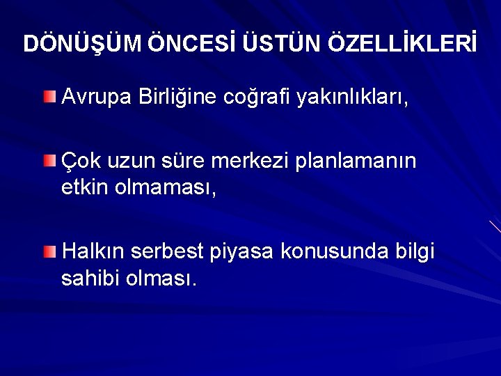 DÖNÜŞÜM ÖNCESİ ÜSTÜN ÖZELLİKLERİ Avrupa Birliğine coğrafi yakınlıkları, Çok uzun süre merkezi planlamanın etkin DÖNÜŞÜM ÖNCESİ ÜSTÜN ÖZELLİKLERİ Avrupa Birliğine coğrafi yakınlıkları, Çok uzun süre merkezi planlamanın etkin