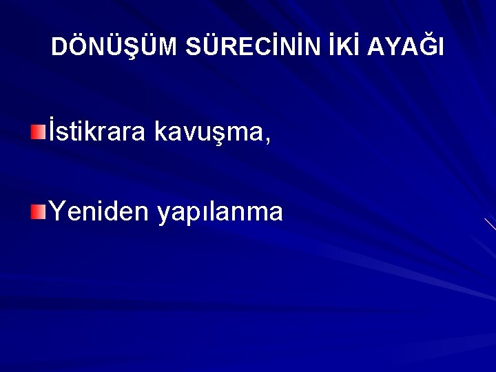 DÖNÜŞÜM SÜRECİNİN İKİ AYAĞI İstikrara kavuşma, Yeniden yapılanma DÖNÜŞÜM SÜRECİNİN İKİ AYAĞI İstikrara kavuşma, Yeniden yapılanma