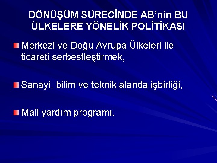 DÖNÜŞÜM SÜRECİNDE AB’nin BU ÜLKELERE YÖNELİK POLİTİKASI Merkezi ve Doğu Avrupa Ülkeleri ile ticareti DÖNÜŞÜM SÜRECİNDE AB’nin BU ÜLKELERE YÖNELİK POLİTİKASI Merkezi ve Doğu Avrupa Ülkeleri ile ticareti