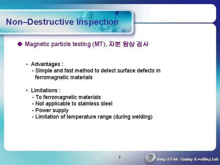 Non–Destructive Inspection u Magnetic particle testing (MT), 자분 탐상 검사 • Advantages : -