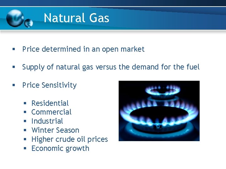 Natural Gas § Price determined in an open market § Supply of natural gas Natural Gas § Price determined in an open market § Supply of natural gas