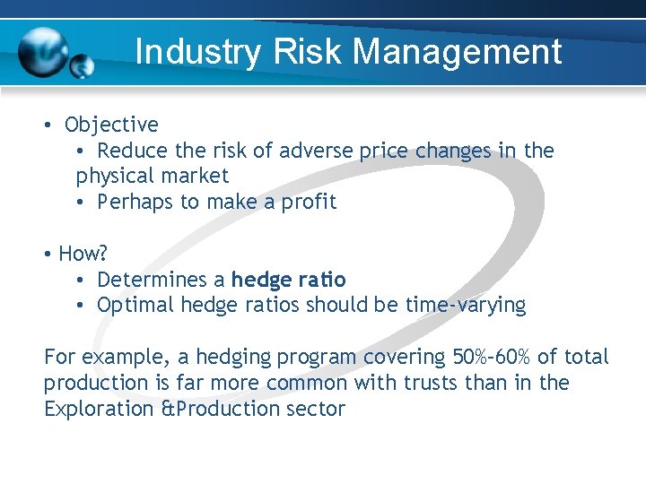 Industry Risk Management • Objective • Reduce the risk of adverse price changes Industry Risk Management • Objective • Reduce the risk of adverse price changes