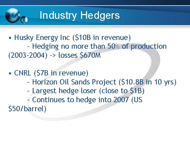 Industry Hedgers • Husky Energy Inc ($10 B in revenue) – Hedging no Industry Hedgers • Husky Energy Inc ($10 B in revenue) – Hedging no
