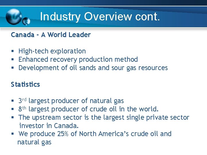 Industry Overview cont. Canada - A World Leader § § § High-tech exploration Enhanced Industry Overview cont. Canada - A World Leader § § § High-tech exploration Enhanced
