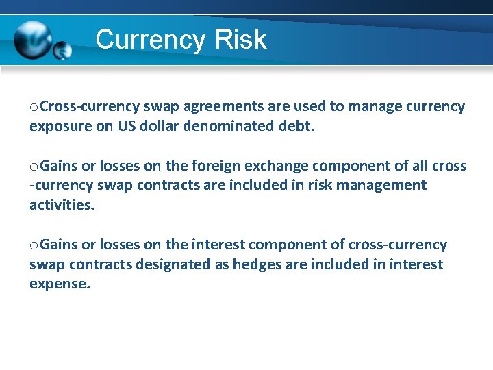 Currency Risk o. Cross-currency swap agreements are used to manage currency exposure on US Currency Risk o. Cross-currency swap agreements are used to manage currency exposure on US