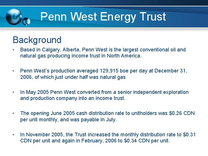 Penn West Energy Trust Background • Based in Calgary, Alberta, Penn West is the Penn West Energy Trust Background • Based in Calgary, Alberta, Penn West is the