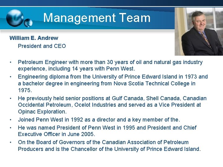 Management Team William E. Andrew President and CEO • • • Petroleum Engineer with Management Team William E. Andrew President and CEO • • • Petroleum Engineer with