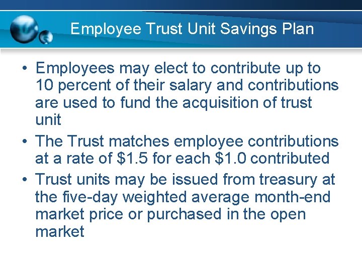 Employee Trust Unit Savings Plan • Employees may elect to contribute up to 10 Employee Trust Unit Savings Plan • Employees may elect to contribute up to 10