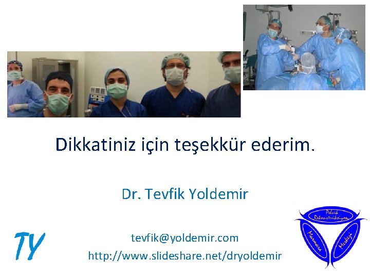 Dikkatiniz için teşekkür ederim. Dr. Tevfik Yoldemir tevfik@yoldemir. com http: //www. slideshare. net/dryoldemir 