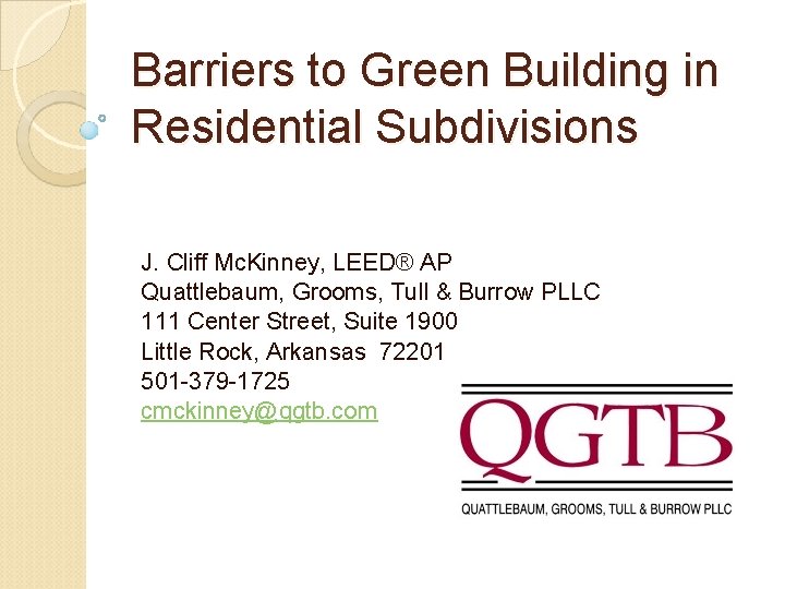 Barriers to Green Building in Residential Subdivisions J. Cliff Mc. Kinney, LEED® AP Quattlebaum,