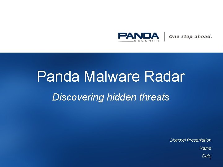 Panda Malware Radar Discovering hidden threats Channel Presentation Name Date 1 