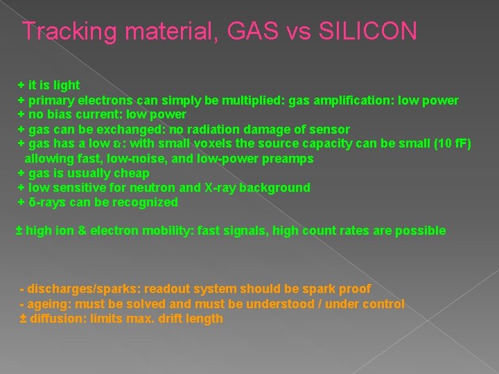 Tracking material, GAS vs SILICON + it is light + primary electrons can simply